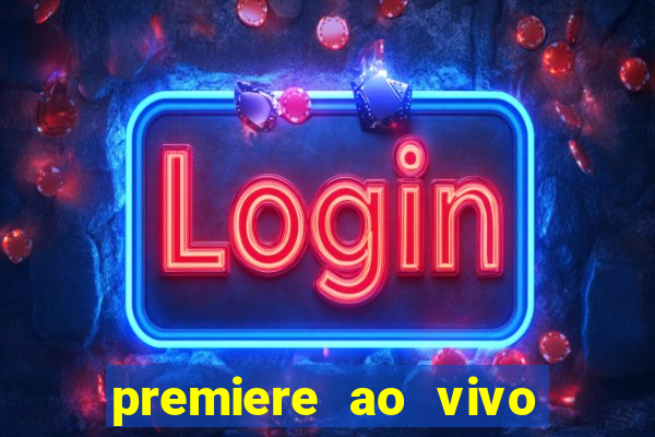 premiere ao vivo em hd